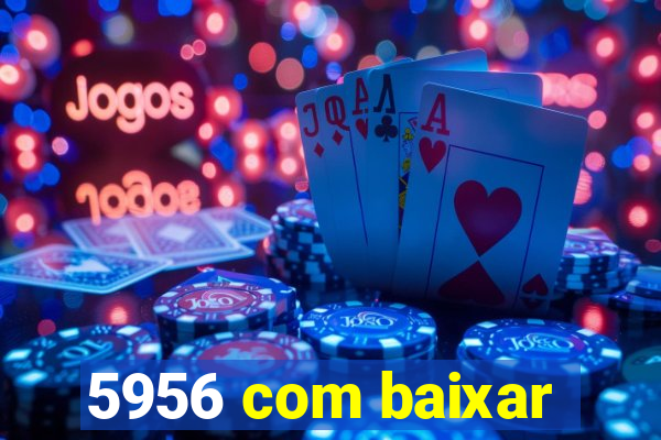 5956 com baixar